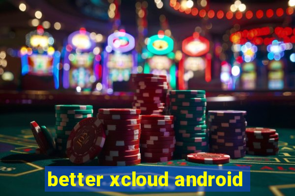 better xcloud android